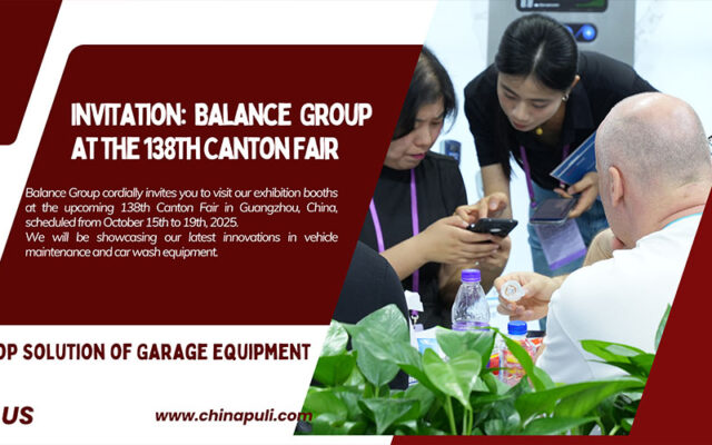 Balance Group cordially invites you to visit our exhibition booths at the upcoming 138th Canton Fair in Guangzhou, China, scheduled from October 15th to 19th, 2025. We will be showcasing our latest innovations in Vehicle Maintenance & Car Wash equipment.