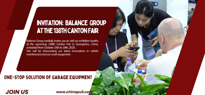 Balance Group cordially invites you to visit our exhibition booths at the upcoming 138th Canton Fair in Guangzhou, China, scheduled from October 15th to 19th, 2025. We will be showcasing our latest innovations in Vehicle Maintenance & Car Wash equipment.