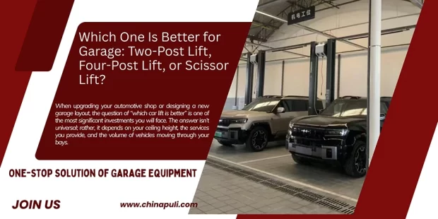 Which One Is Better for Garage: Two-Post Lift, Four-Post Lift, or Scissor Lift?